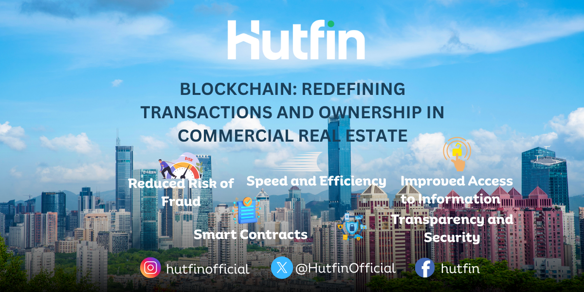 Hutfin blockchain in commercial real estate – benefits include fraud reduction, smart contracts, transparency, speed, and better data access.